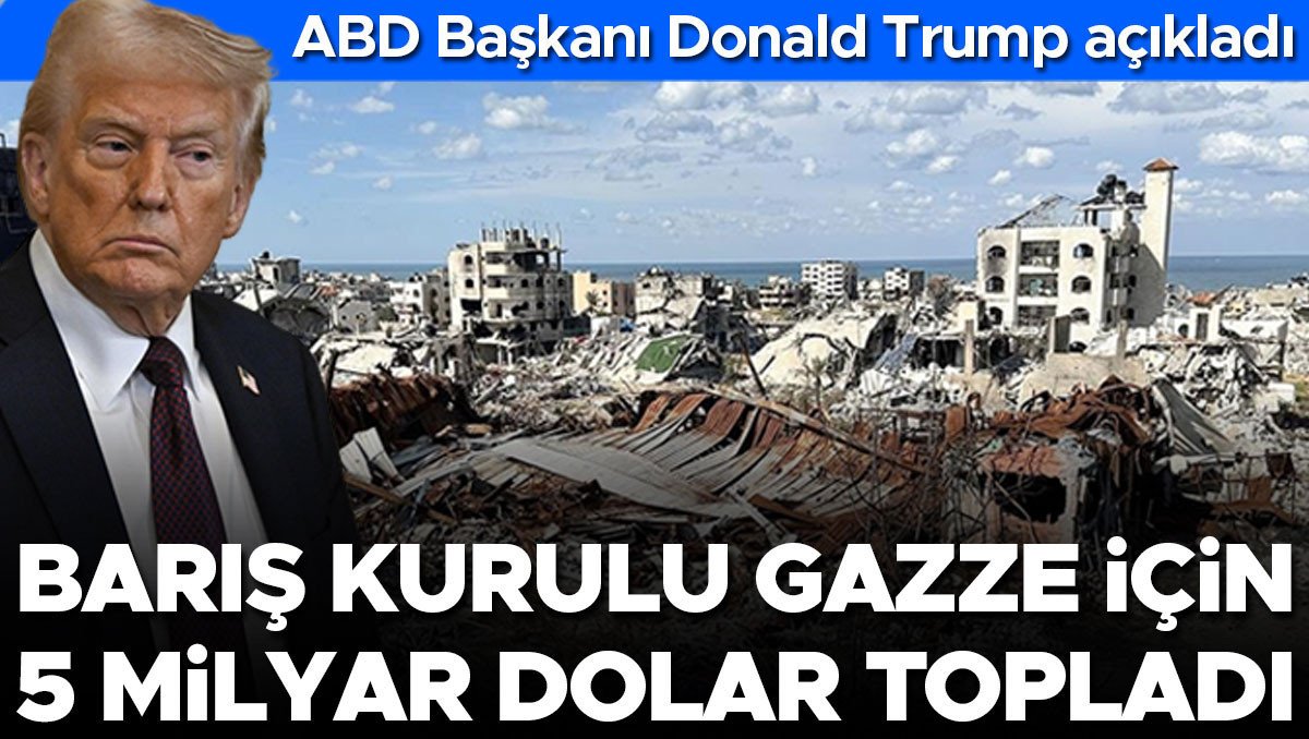 ABD Lideri Donald Trump: Gazze İçin Barış Komitesi 5 Milyar Dolar Topladı