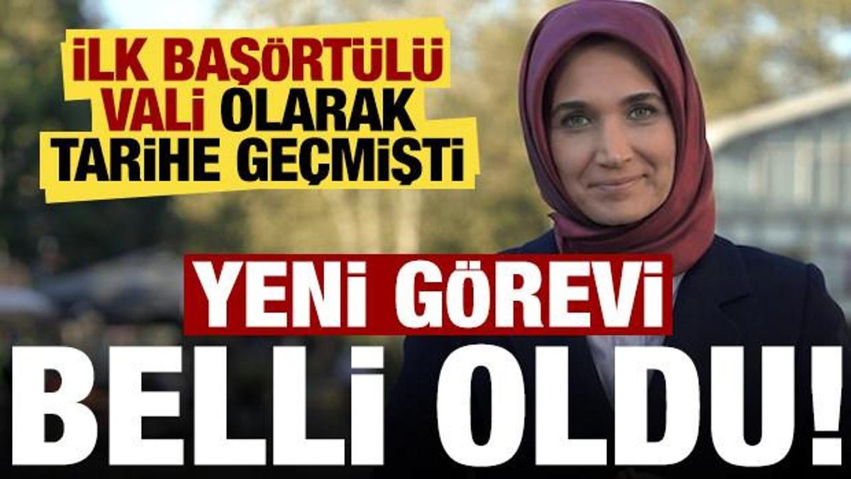 Tarihe Geçen İlk Başörtülü Vali: Yeni Görevi Açıklandı!