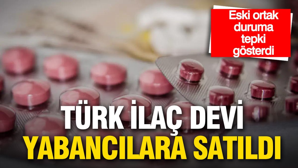 43 Yıllık Türk İlaç Devi Yabancı Yatırımcıya Geçti