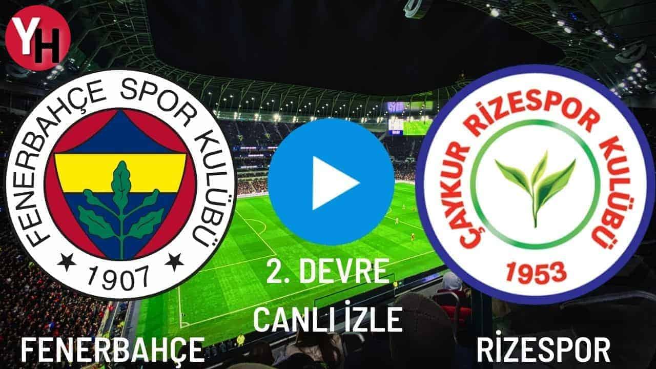CANLI MAÇ İZLE | FENERBAHÇE - RİZESPOR 2. DEVRE
