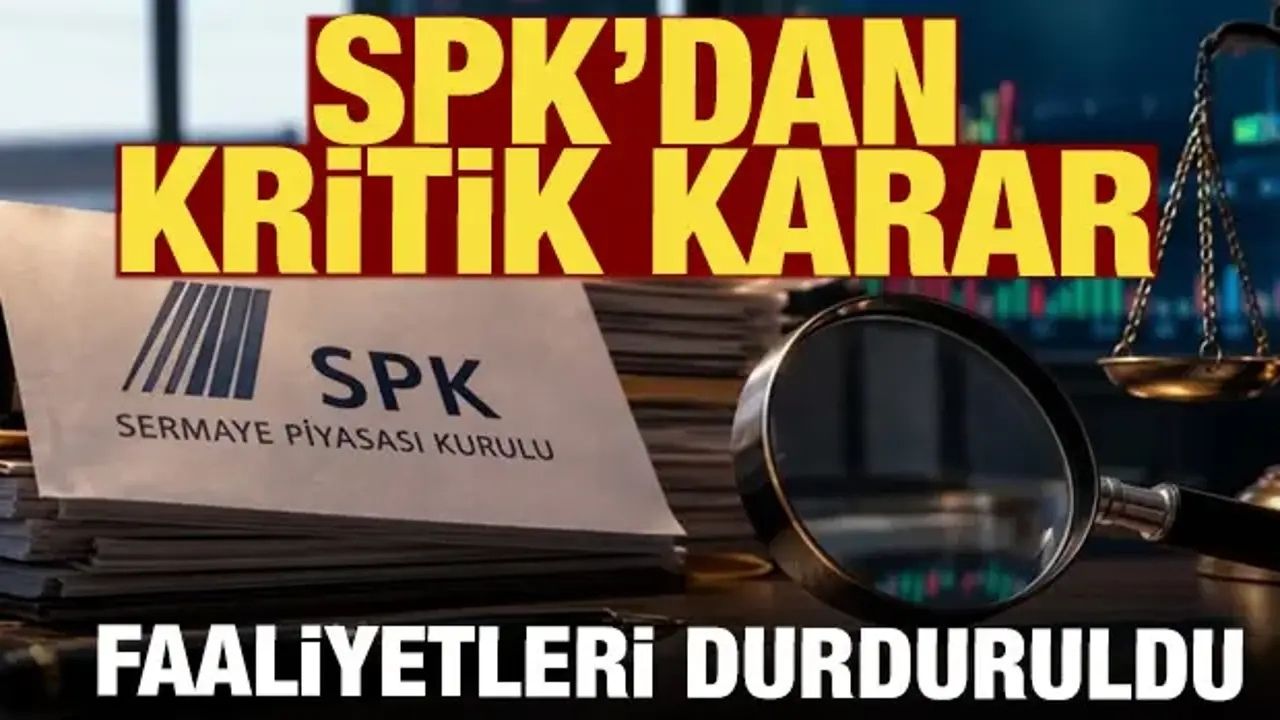 SPK'dan Kritik Karar: Üç Aracı Kurumun Faaliyetleri Durduruldu
