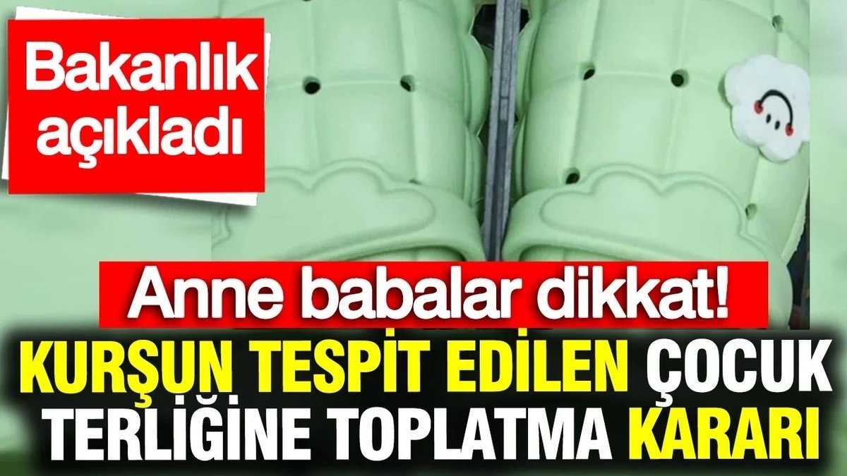Ticaret Bakanlığı'ndan Çocuk Terliklerine Toplatma Kararı: Kurşun Oranı Yasal Sınırı Aştı